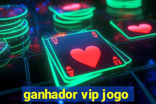 ganhador vip jogo